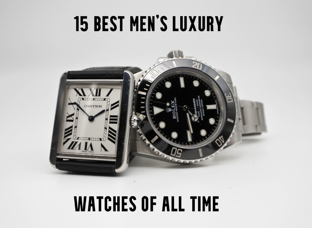 The 15 Best Men's Luxury Watches of All Time