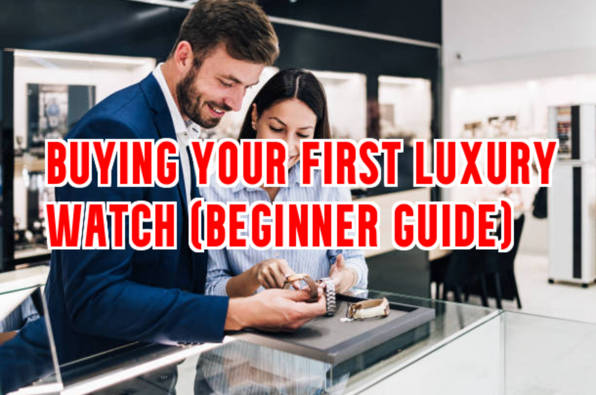 Buying Your First Luxury Watch (Beginner Guide) 
